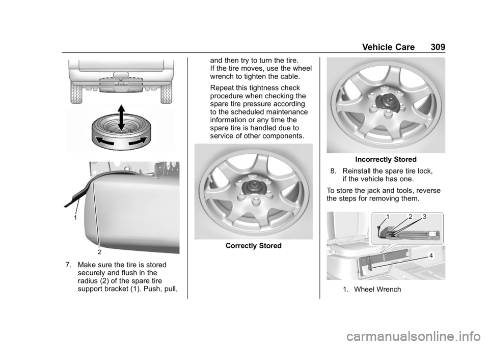 CHEVROLET COLORADO 2019 Owners Manual Chevrolet Colorado Owner Manual (GMNA-Localizing-U.S./Canada/Mexico-
12460274) - 2019 - CRC - 10/1/18
Vehicle Care 309
7. Make sure the tire is storedsecurely and flush in the
radius (2) of the spare CHEVROLET COLORADO 2019 Owners Manual Chevrolet Colorado Owner Manual (GMNA-Localizing-U.S./Canada/Mexico-
12460274) - 2019 - CRC - 10/1/18
Vehicle Care 309
7. Make sure the tire is storedsecurely and flush in the
radius (2) of the spare