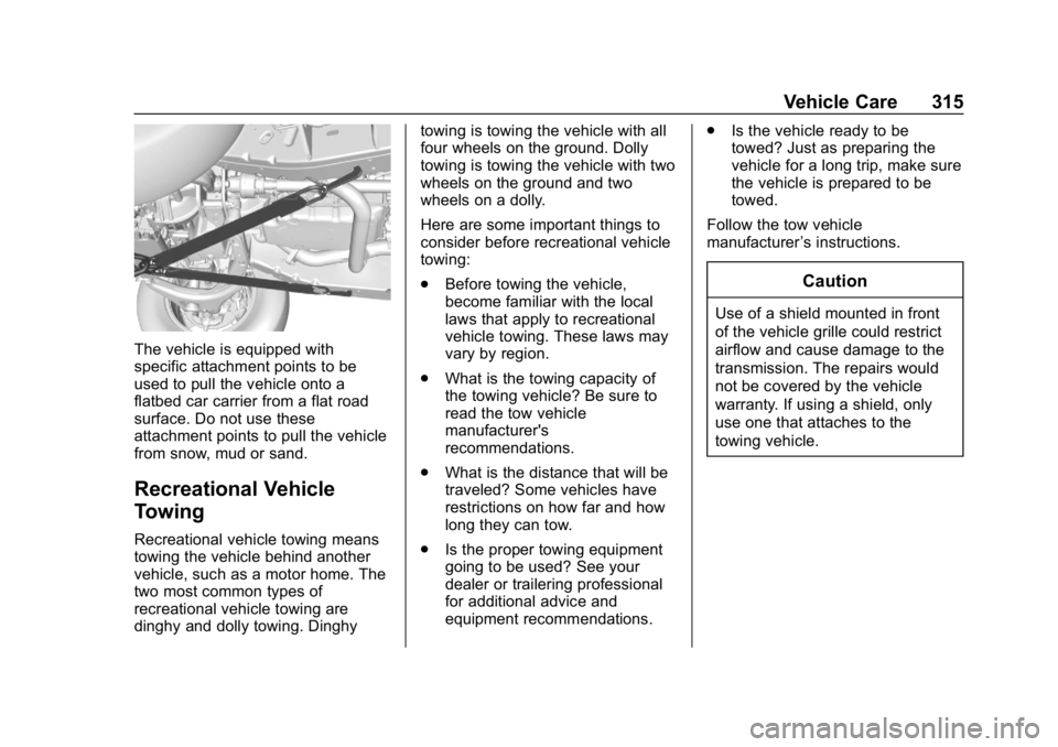 CHEVROLET COLORADO 2019 Owners Manual Chevrolet Colorado Owner Manual (GMNA-Localizing-U.S./Canada/Mexico-
12460274) - 2019 - CRC - 10/1/18
Vehicle Care 315
The vehicle is equipped with
specific attachment points to be
used to pull the ve CHEVROLET COLORADO 2019 Owners Manual Chevrolet Colorado Owner Manual (GMNA-Localizing-U.S./Canada/Mexico-
12460274) - 2019 - CRC - 10/1/18
Vehicle Care 315
The vehicle is equipped with
specific attachment points to be
used to pull the ve