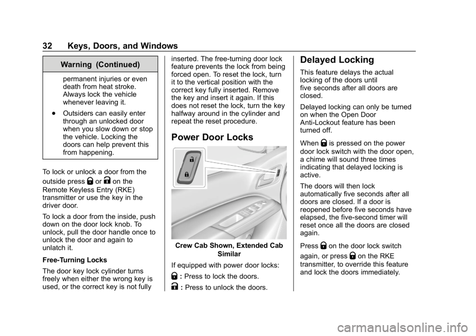 CHEVROLET COLORADO 2019  Owners Manual Chevrolet Colorado Owner Manual (GMNA-Localizing-U.S./Canada/Mexico-
12460274) - 2019 - CRC - 10/1/18
32 Keys, Doors, and Windows
Warning (Continued)
permanent injuries or even
death from heat stroke.