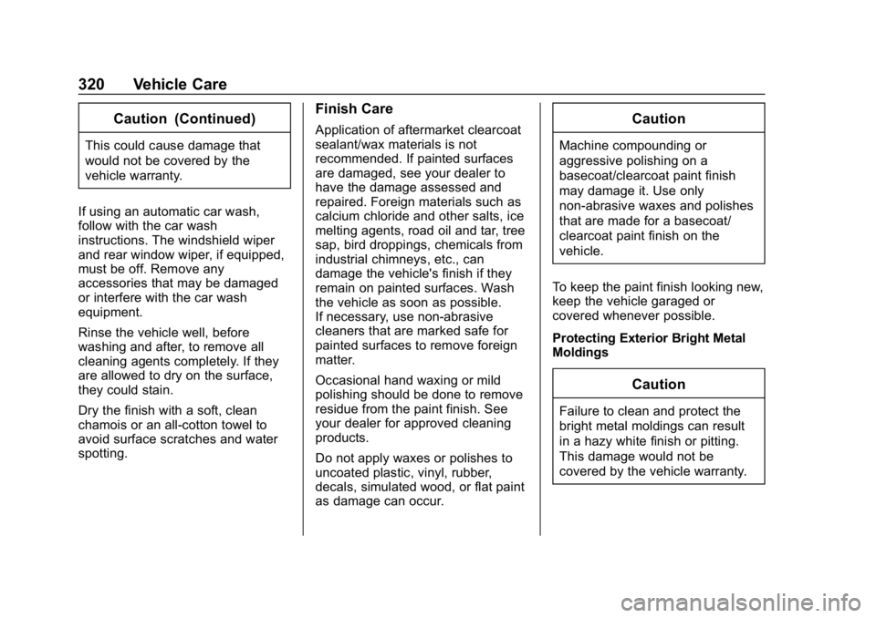 CHEVROLET COLORADO 2019 Owners Manual Chevrolet Colorado Owner Manual (GMNA-Localizing-U.S./Canada/Mexico-
12460274) - 2019 - CRC - 10/1/18
320 Vehicle Care
Caution (Continued)
This could cause damage that
would not be covered by the
vehi CHEVROLET COLORADO 2019 Owners Manual Chevrolet Colorado Owner Manual (GMNA-Localizing-U.S./Canada/Mexico-
12460274) - 2019 - CRC - 10/1/18
320 Vehicle Care
Caution (Continued)
This could cause damage that
would not be covered by the
vehi