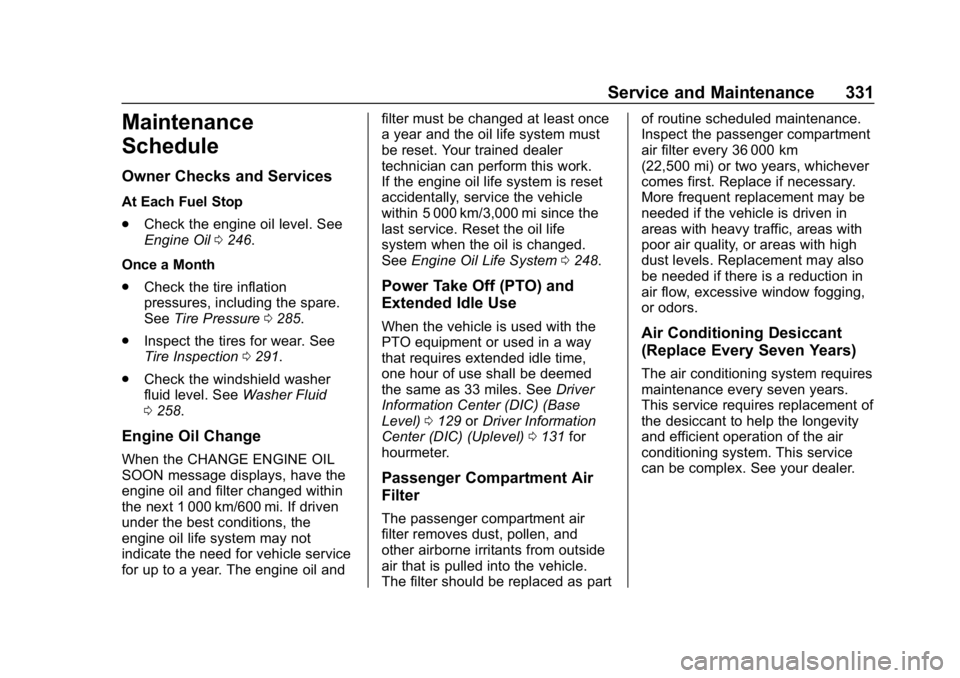 CHEVROLET COLORADO 2019  Owners Manual Chevrolet Colorado Owner Manual (GMNA-Localizing-U.S./Canada/Mexico-
12460274) - 2019 - CRC - 10/1/18
Service and Maintenance 331
Maintenance
Schedule
Owner Checks and Services
At Each Fuel Stop
.Chec