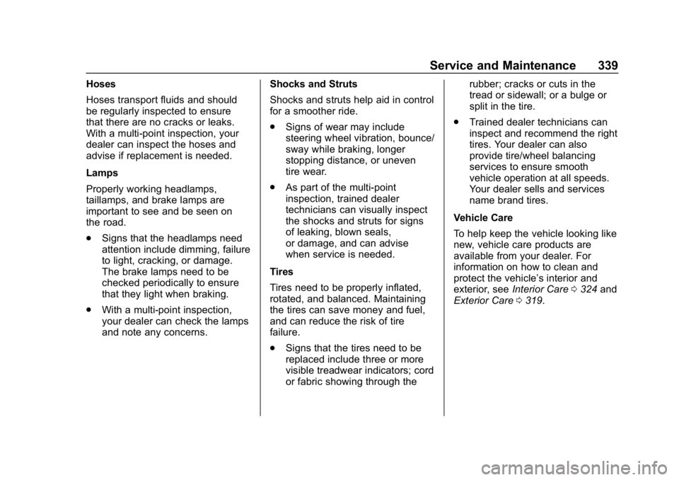 CHEVROLET COLORADO 2019  Owners Manual Chevrolet Colorado Owner Manual (GMNA-Localizing-U.S./Canada/Mexico-
12460274) - 2019 - CRC - 10/1/18
Service and Maintenance 339
Hoses
Hoses transport fluids and should
be regularly inspected to ensu