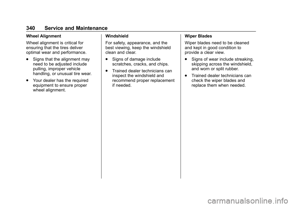 CHEVROLET COLORADO 2019 Owners Manual Chevrolet Colorado Owner Manual (GMNA-Localizing-U.S./Canada/Mexico-
12460274) - 2019 - CRC - 10/1/18
340 Service and Maintenance
Wheel Alignment
Wheel alignment is critical for
ensuring that the tire CHEVROLET COLORADO 2019 Owners Manual Chevrolet Colorado Owner Manual (GMNA-Localizing-U.S./Canada/Mexico-
12460274) - 2019 - CRC - 10/1/18
340 Service and Maintenance
Wheel Alignment
Wheel alignment is critical for
ensuring that the tire