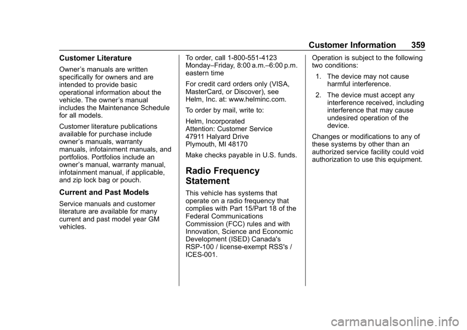 CHEVROLET COLORADO 2019 Owners Guide Chevrolet Colorado Owner Manual (GMNA-Localizing-U.S./Canada/Mexico-
12460274) - 2019 - CRC - 10/1/18
Customer Information 359
Customer Literature
Owner’s manuals are written
specifically for owners