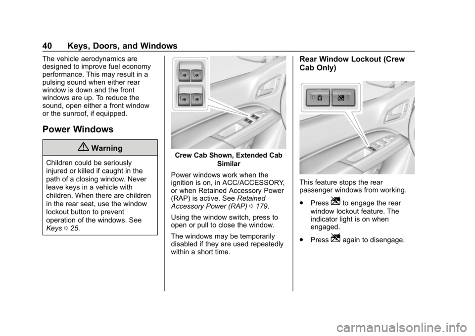 CHEVROLET COLORADO 2019  Owners Manual Chevrolet Colorado Owner Manual (GMNA-Localizing-U.S./Canada/Mexico-
12460274) - 2019 - CRC - 10/1/18
40 Keys, Doors, and Windows
The vehicle aerodynamics are
designed to improve fuel economy
performa