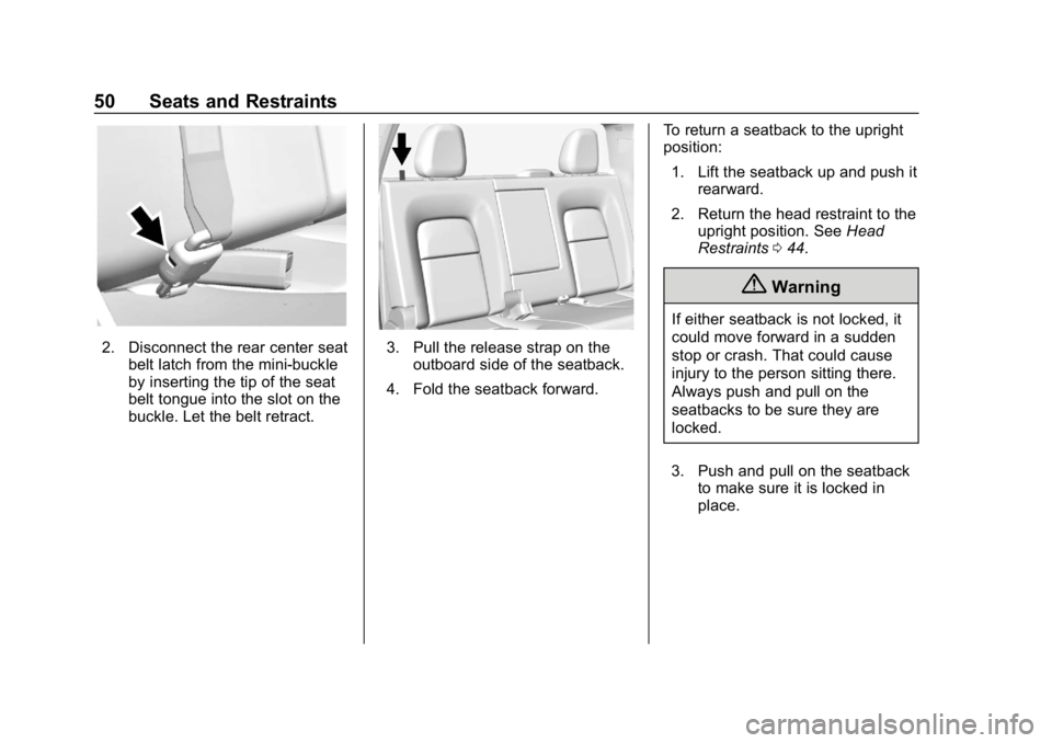 CHEVROLET COLORADO 2019 Workshop Manual Chevrolet Colorado Owner Manual (GMNA-Localizing-U.S./Canada/Mexico-
12460274) - 2019 - CRC - 10/1/18
50 Seats and Restraints
2. Disconnect the rear center seatbelt latch from the mini-buckle
by inser
