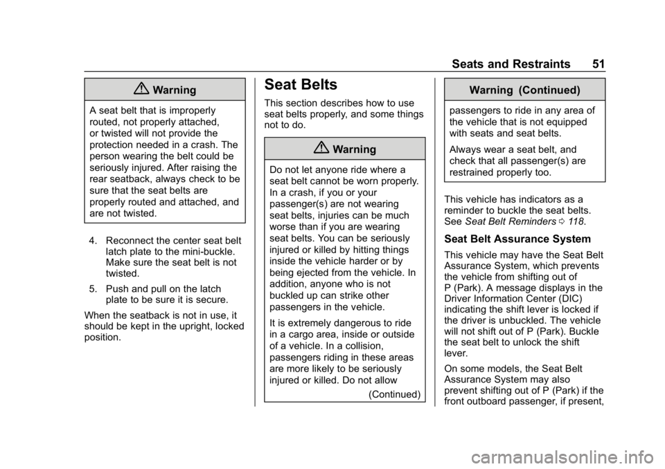 CHEVROLET COLORADO 2019 Workshop Manual Chevrolet Colorado Owner Manual (GMNA-Localizing-U.S./Canada/Mexico-
12460274) - 2019 - CRC - 10/1/18
Seats and Restraints 51
{Warning
A seat belt that is improperly
routed, not properly attached,
or 