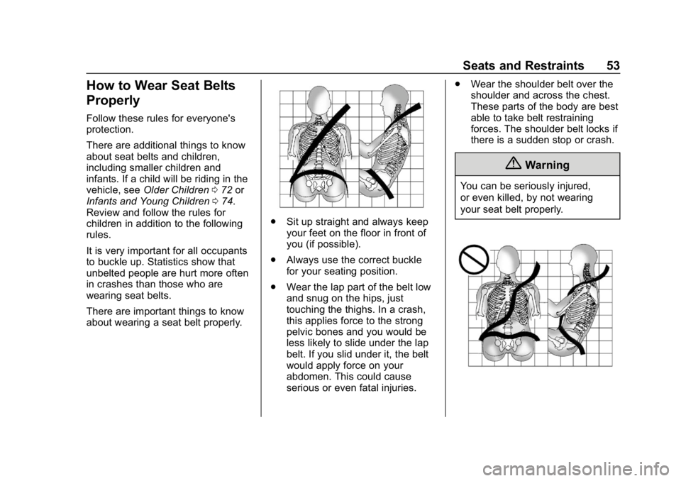 CHEVROLET COLORADO 2019 Workshop Manual Chevrolet Colorado Owner Manual (GMNA-Localizing-U.S./Canada/Mexico-
12460274) - 2019 - CRC - 10/1/18
Seats and Restraints 53
How to Wear Seat Belts
Properly
Follow these rules for everyone's
prot