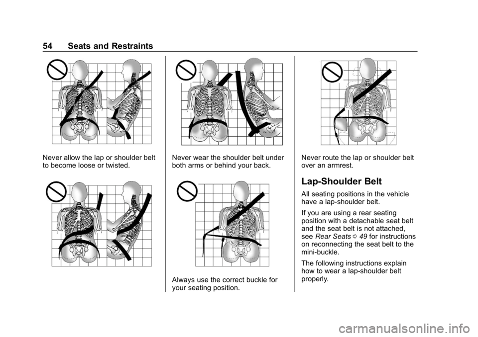 CHEVROLET COLORADO 2019 Workshop Manual Chevrolet Colorado Owner Manual (GMNA-Localizing-U.S./Canada/Mexico-
12460274) - 2019 - CRC - 10/1/18
54 Seats and Restraints
Never allow the lap or shoulder belt
to become loose or twisted.Never wear