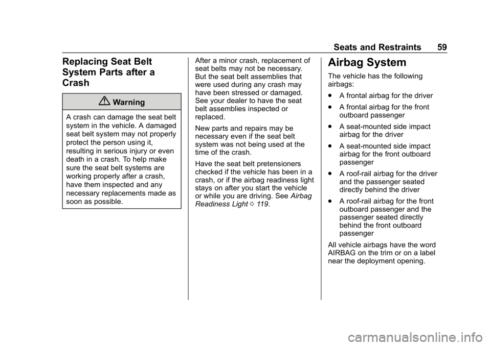 CHEVROLET COLORADO 2019  Owners Manual Chevrolet Colorado Owner Manual (GMNA-Localizing-U.S./Canada/Mexico-
12460274) - 2019 - CRC - 10/1/18
Seats and Restraints 59
Replacing Seat Belt
System Parts after a
Crash
{Warning
A crash can damage