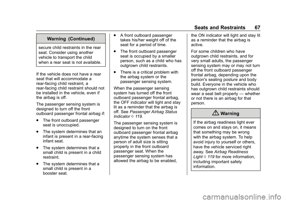 CHEVROLET COLORADO 2019 Repair Manual Chevrolet Colorado Owner Manual (GMNA-Localizing-U.S./Canada/Mexico-
12460274) - 2019 - CRC - 10/1/18
Seats and Restraints 67
Warning (Continued)
secure child restraints in the rear
seat. Consider usi