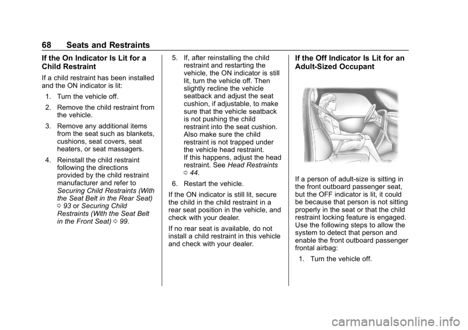 CHEVROLET COLORADO 2019  Owners Manual Chevrolet Colorado Owner Manual (GMNA-Localizing-U.S./Canada/Mexico-
12460274) - 2019 - CRC - 10/1/18
68 Seats and Restraints
If the On Indicator Is Lit for a
Child Restraint
If a child restraint has 