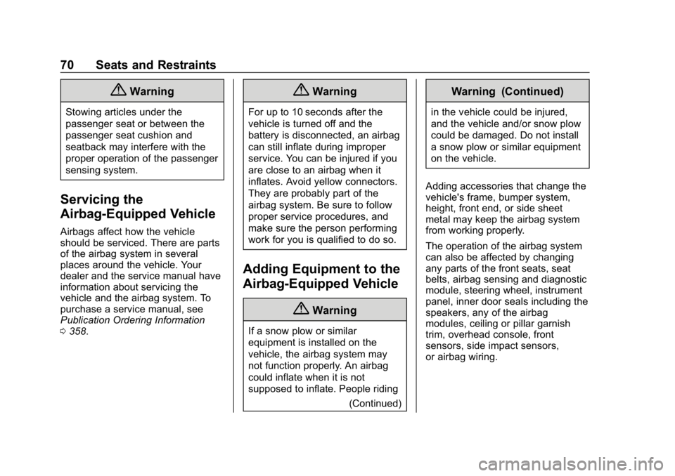 CHEVROLET COLORADO 2019  Owners Manual Chevrolet Colorado Owner Manual (GMNA-Localizing-U.S./Canada/Mexico-
12460274) - 2019 - CRC - 10/1/18
70 Seats and Restraints
{Warning
Stowing articles under the
passenger seat or between the
passenge