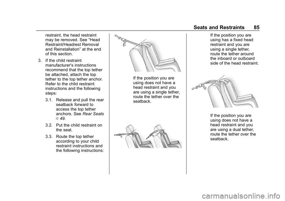 CHEVROLET COLORADO 2019 Manual Online Chevrolet Colorado Owner Manual (GMNA-Localizing-U.S./Canada/Mexico-
12460274) - 2019 - CRC - 10/1/18
Seats and Restraints 85
restraint, the head restraint
may be removed. See“Head
Restraint/Headres CHEVROLET COLORADO 2019 Manual Online Chevrolet Colorado Owner Manual (GMNA-Localizing-U.S./Canada/Mexico-
12460274) - 2019 - CRC - 10/1/18
Seats and Restraints 85
restraint, the head restraint
may be removed. See“Head
Restraint/Headres