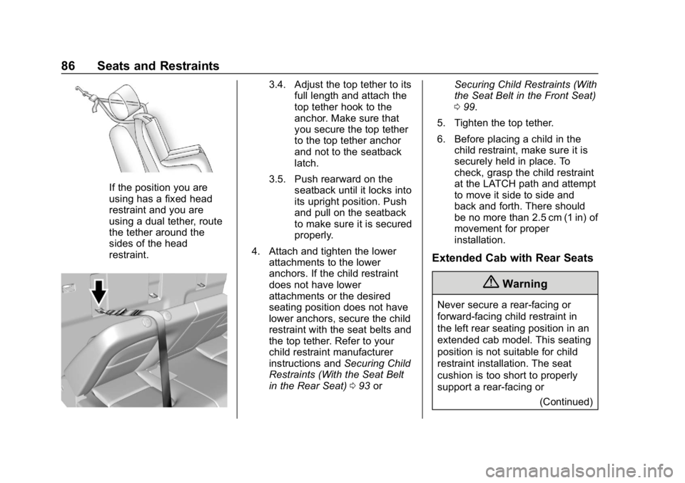 CHEVROLET COLORADO 2019 Manual Online Chevrolet Colorado Owner Manual (GMNA-Localizing-U.S./Canada/Mexico-
12460274) - 2019 - CRC - 10/1/18
86 Seats and Restraints
If the position you are
using has a fixed head
restraint and you are
using CHEVROLET COLORADO 2019 Manual Online Chevrolet Colorado Owner Manual (GMNA-Localizing-U.S./Canada/Mexico-
12460274) - 2019 - CRC - 10/1/18
86 Seats and Restraints
If the position you are
using has a fixed head
restraint and you are
using