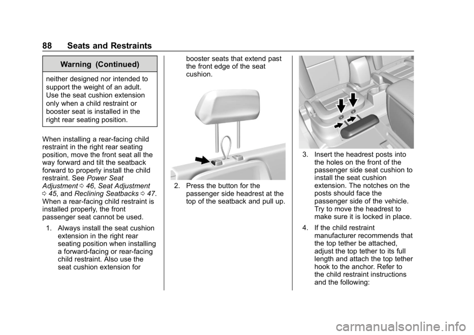 CHEVROLET COLORADO 2019  Owners Manual Chevrolet Colorado Owner Manual (GMNA-Localizing-U.S./Canada/Mexico-
12460274) - 2019 - CRC - 10/1/18
88 Seats and Restraints
Warning (Continued)
neither designed nor intended to
support the weight of