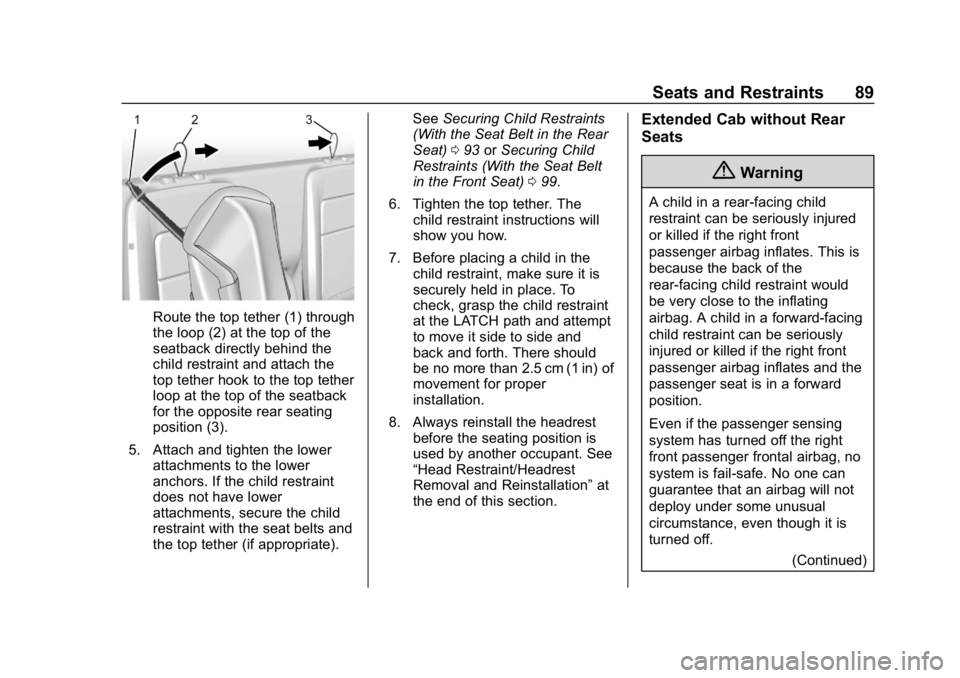 CHEVROLET COLORADO 2019  Owners Manual Chevrolet Colorado Owner Manual (GMNA-Localizing-U.S./Canada/Mexico-
12460274) - 2019 - CRC - 10/1/18
Seats and Restraints 89
Route the top tether (1) through
the loop (2) at the top of the
seatback d