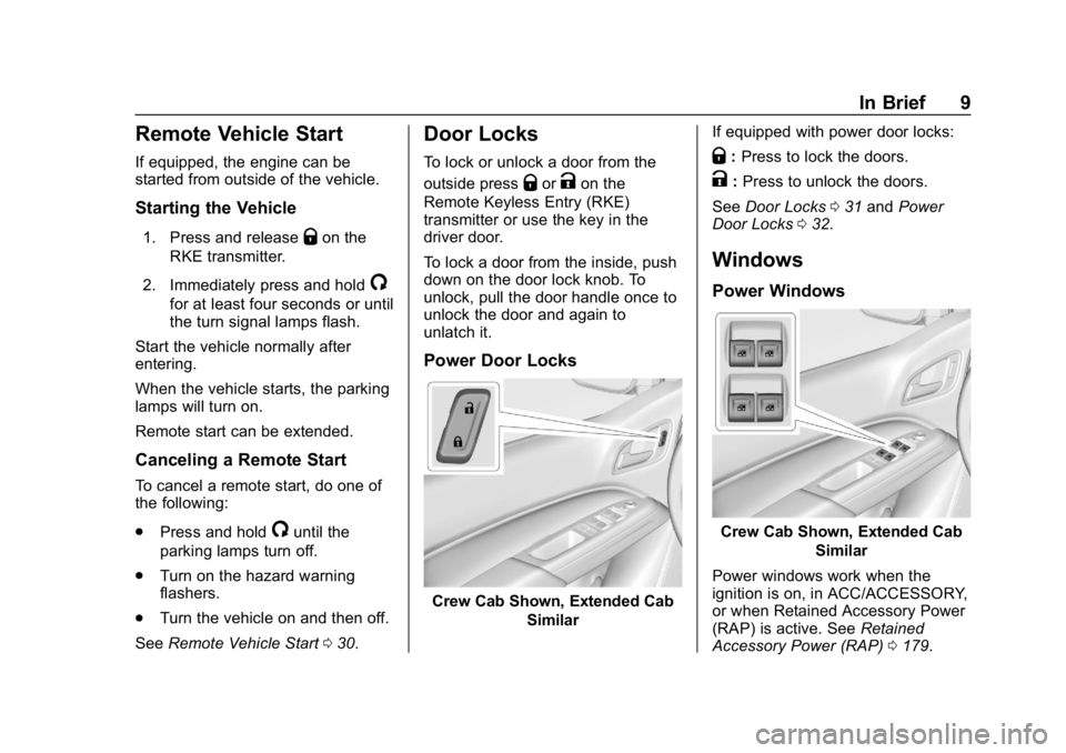 CHEVROLET COLORADO 2019  Owners Manual Chevrolet Colorado Owner Manual (GMNA-Localizing-U.S./Canada/Mexico-
12460274) - 2019 - CRC - 10/1/18
In Brief 9
Remote Vehicle Start
If equipped, the engine can be
started from outside of the vehicle