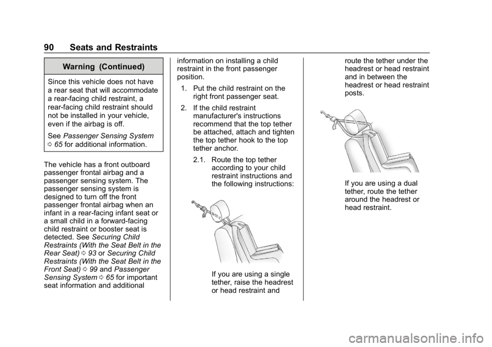 CHEVROLET COLORADO 2019 Owners Manual Chevrolet Colorado Owner Manual (GMNA-Localizing-U.S./Canada/Mexico-
12460274) - 2019 - CRC - 10/1/18
90 Seats and Restraints
Warning (Continued)
Since this vehicle does not have
a rear seat that will