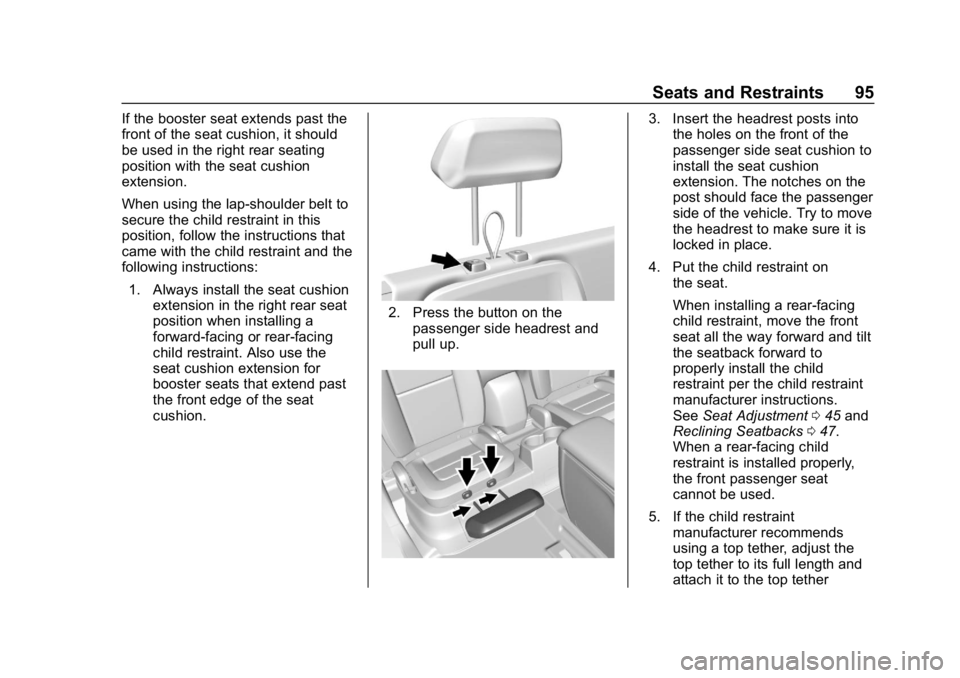 CHEVROLET COLORADO 2019 Owners Manual Chevrolet Colorado Owner Manual (GMNA-Localizing-U.S./Canada/Mexico-
12460274) - 2019 - CRC - 10/1/18
Seats and Restraints 95
If the booster seat extends past the
front of the seat cushion, it should
