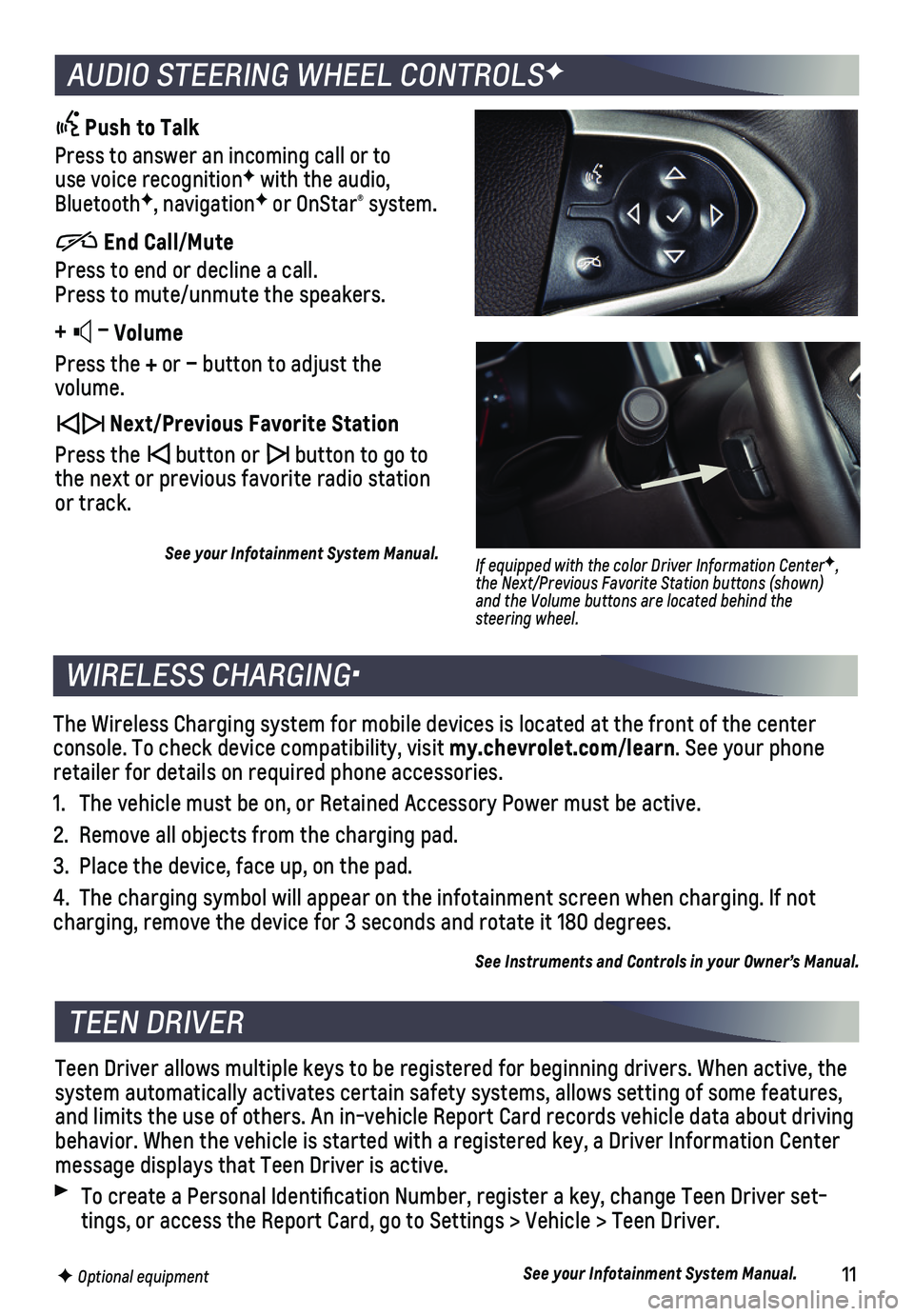 CHEVROLET COLORADO 2019  Get To Know Guide 11
The Wireless Charging system for mobile devices is located at the front \
of the center console. To check device compatibility, visit my.chevrolet.com/learn. See your phone retailer for details on 