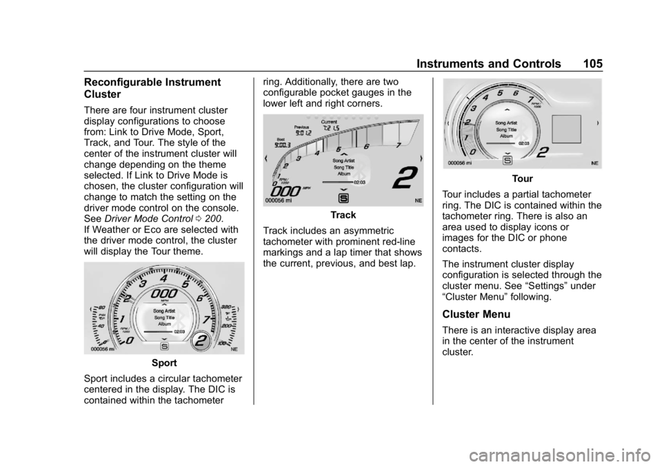 CHEVROLET CORVETTE 2019 Owners Manual Chevrolet Corvette Owner Manual (GMNA-Localizing-U.S./Canada/Mexico-
12032182) - 2019 - crc - 5/8/18
Instruments and Controls 105
Reconfigurable Instrument
Cluster
There are four instrument cluster
di CHEVROLET CORVETTE 2019 Owners Manual Chevrolet Corvette Owner Manual (GMNA-Localizing-U.S./Canada/Mexico-
12032182) - 2019 - crc - 5/8/18
Instruments and Controls 105
Reconfigurable Instrument
Cluster
There are four instrument cluster
di
