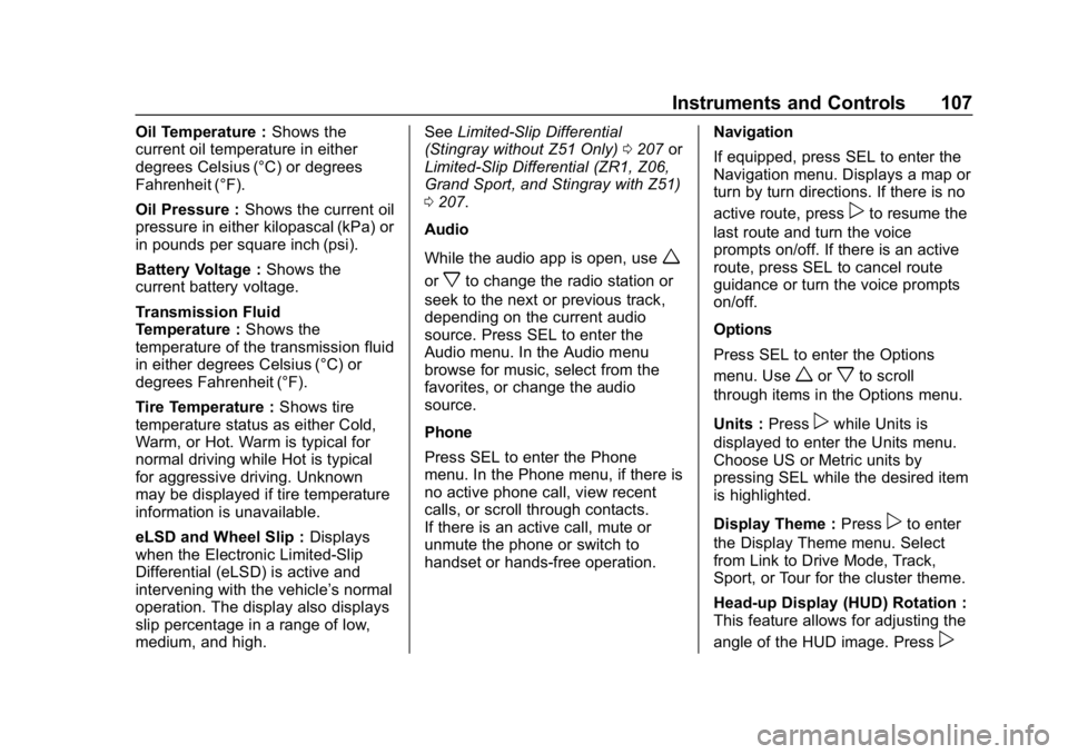 CHEVROLET CORVETTE 2019 Owners Manual Chevrolet Corvette Owner Manual (GMNA-Localizing-U.S./Canada/Mexico-
12032182) - 2019 - crc - 5/8/18
Instruments and Controls 107
Oil Temperature :Shows the
current oil temperature in either
degrees C CHEVROLET CORVETTE 2019 Owners Manual Chevrolet Corvette Owner Manual (GMNA-Localizing-U.S./Canada/Mexico-
12032182) - 2019 - crc - 5/8/18
Instruments and Controls 107
Oil Temperature :Shows the
current oil temperature in either
degrees C