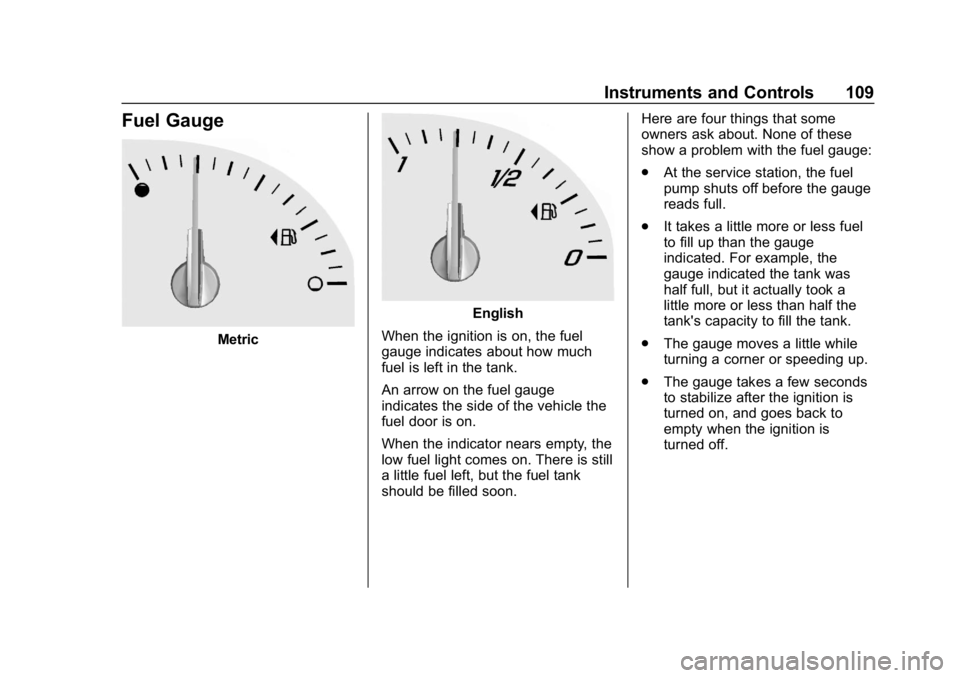 CHEVROLET CORVETTE 2019  Owners Manual Chevrolet Corvette Owner Manual (GMNA-Localizing-U.S./Canada/Mexico-
12032182) - 2019 - crc - 5/8/18
Instruments and Controls 109
Fuel Gauge
Metric
English
When the ignition is on, the fuel
gauge indi