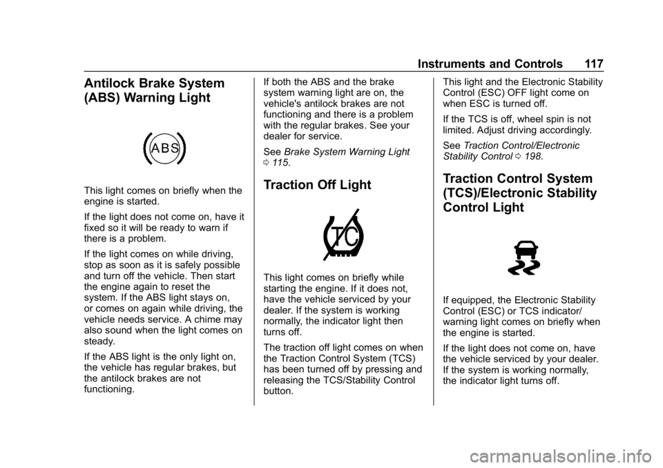CHEVROLET CORVETTE 2019  Owners Manual Chevrolet Corvette Owner Manual (GMNA-Localizing-U.S./Canada/Mexico-
12032182) - 2019 - crc - 5/8/18
Instruments and Controls 117
Antilock Brake System
(ABS) Warning Light
This light comes on briefly 