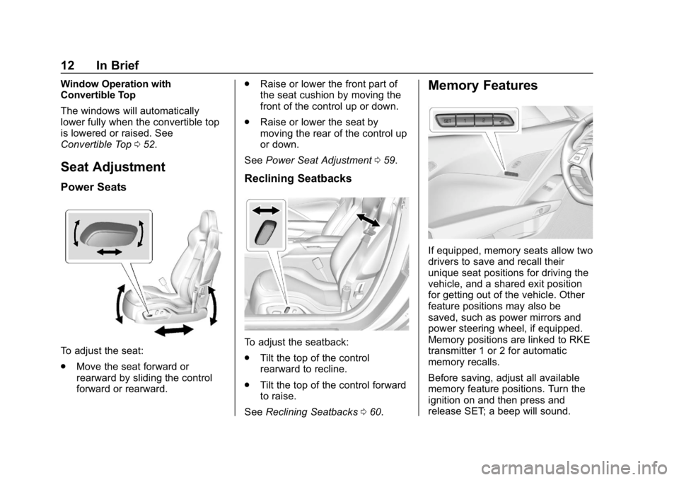 CHEVROLET CORVETTE 2019  Owners Manual Chevrolet Corvette Owner Manual (GMNA-Localizing-U.S./Canada/Mexico-
12032182) - 2019 - crc - 5/8/18
12 In Brief
Window Operation with
Convertible Top
The windows will automatically
lower fully when t