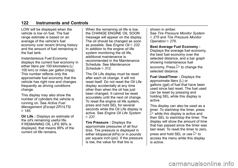 CHEVROLET CORVETTE 2019  Owners Manual Chevrolet Corvette Owner Manual (GMNA-Localizing-U.S./Canada/Mexico-
12032182) - 2019 - crc - 5/8/18
122 Instruments and Controls
LOW will be displayed when the
vehicle is low on fuel. The fuel
range 