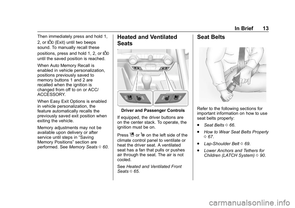 CHEVROLET CORVETTE 2019 User Guide Chevrolet Corvette Owner Manual (GMNA-Localizing-U.S./Canada/Mexico-
12032182) - 2019 - crc - 5/8/18
In Brief 13
Then immediately press and hold 1,
2, or
B(Exit) until two beeps
sound. To manually rec CHEVROLET CORVETTE 2019 User Guide Chevrolet Corvette Owner Manual (GMNA-Localizing-U.S./Canada/Mexico-
12032182) - 2019 - crc - 5/8/18
In Brief 13
Then immediately press and hold 1,
2, or
B(Exit) until two beeps
sound. To manually rec