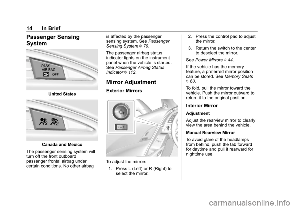 CHEVROLET CORVETTE 2019  Owners Manual Chevrolet Corvette Owner Manual (GMNA-Localizing-U.S./Canada/Mexico-
12032182) - 2019 - crc - 5/8/18
14 In Brief
Passenger Sensing
System
United States
Canada and Mexico
The passenger sensing system w