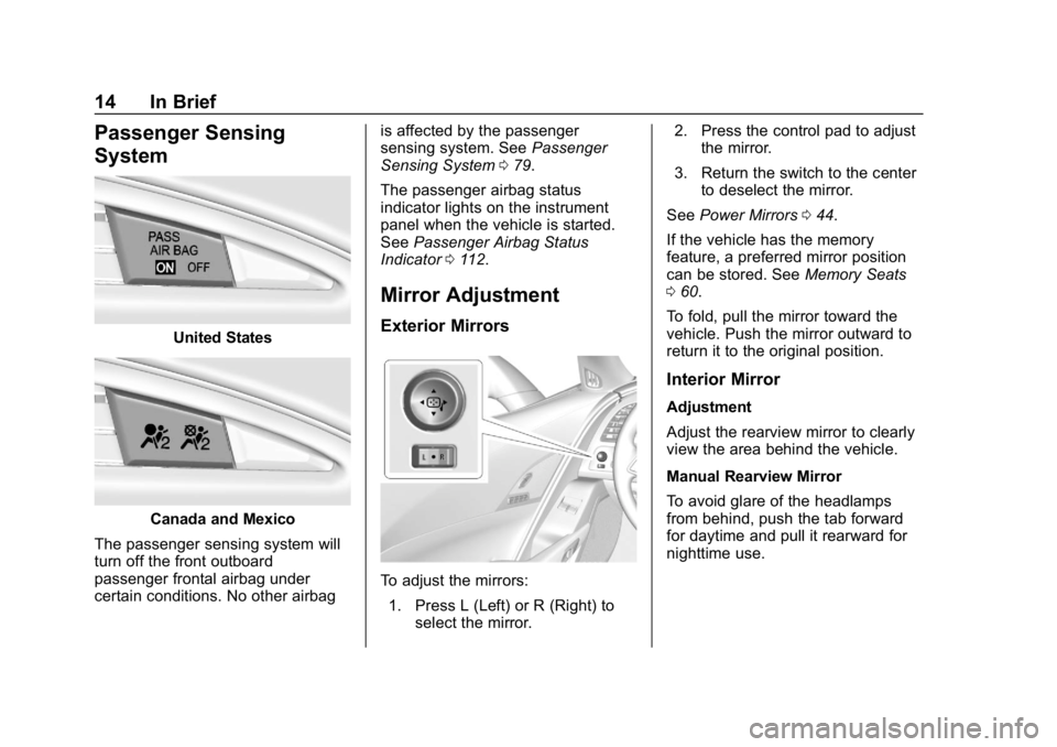 CHEVROLET CORVETTE 2019 User Guide Chevrolet Corvette Owner Manual (GMNA-Localizing-U.S./Canada/Mexico-
12032182) - 2019 - crc - 5/8/18
14 In Brief
Passenger Sensing
System
United States
Canada and Mexico
The passenger sensing system w CHEVROLET CORVETTE 2019 User Guide Chevrolet Corvette Owner Manual (GMNA-Localizing-U.S./Canada/Mexico-
12032182) - 2019 - crc - 5/8/18
14 In Brief
Passenger Sensing
System
United States
Canada and Mexico
The passenger sensing system w