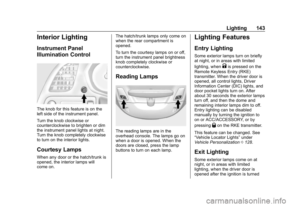 CHEVROLET CORVETTE 2019  Owners Manual Chevrolet Corvette Owner Manual (GMNA-Localizing-U.S./Canada/Mexico-
12032182) - 2019 - crc - 5/8/18
Lighting 143
Interior Lighting
Instrument Panel
Illumination Control
The knob for this feature is o