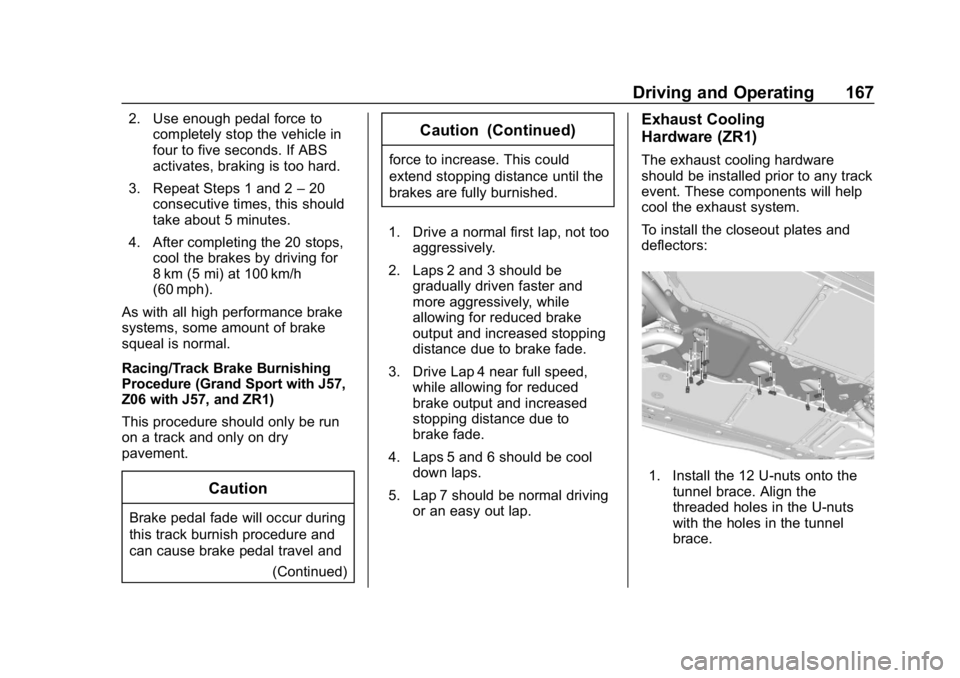 CHEVROLET CORVETTE 2019  Owners Manual Chevrolet Corvette Owner Manual (GMNA-Localizing-U.S./Canada/Mexico-
12032182) - 2019 - crc - 5/8/18
Driving and Operating 167
2. Use enough pedal force tocompletely stop the vehicle in
four to five s CHEVROLET CORVETTE 2019  Owners Manual Chevrolet Corvette Owner Manual (GMNA-Localizing-U.S./Canada/Mexico-
12032182) - 2019 - crc - 5/8/18
Driving and Operating 167
2. Use enough pedal force tocompletely stop the vehicle in
four to five s