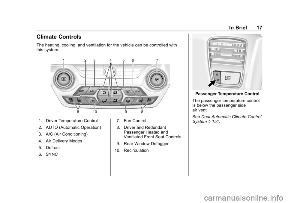 CHEVROLET CORVETTE 2019 User Guide Chevrolet Corvette Owner Manual (GMNA-Localizing-U.S./Canada/Mexico-
12032182) - 2019 - crc - 5/8/18
In Brief 17
Climate Controls
The heating, cooling, and ventilation for the vehicle can be controlle CHEVROLET CORVETTE 2019 User Guide Chevrolet Corvette Owner Manual (GMNA-Localizing-U.S./Canada/Mexico-
12032182) - 2019 - crc - 5/8/18
In Brief 17
Climate Controls
The heating, cooling, and ventilation for the vehicle can be controlle