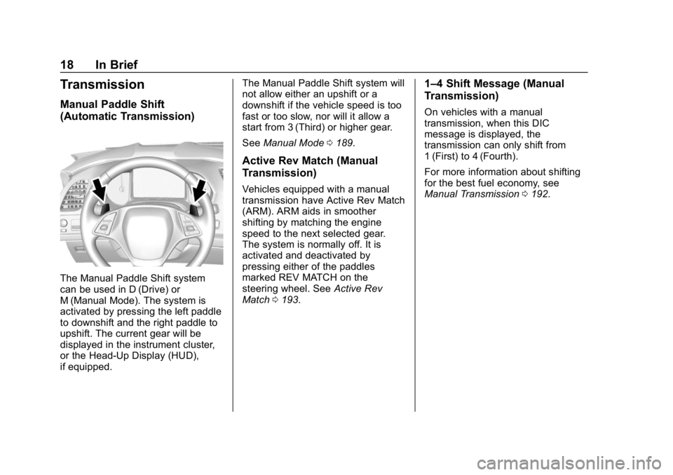 CHEVROLET CORVETTE 2019 User Guide Chevrolet Corvette Owner Manual (GMNA-Localizing-U.S./Canada/Mexico-
12032182) - 2019 - crc - 5/8/18
18 In Brief
Transmission
Manual Paddle Shift
(Automatic Transmission)
The Manual Paddle Shift syste CHEVROLET CORVETTE 2019 User Guide Chevrolet Corvette Owner Manual (GMNA-Localizing-U.S./Canada/Mexico-
12032182) - 2019 - crc - 5/8/18
18 In Brief
Transmission
Manual Paddle Shift
(Automatic Transmission)
The Manual Paddle Shift syste
