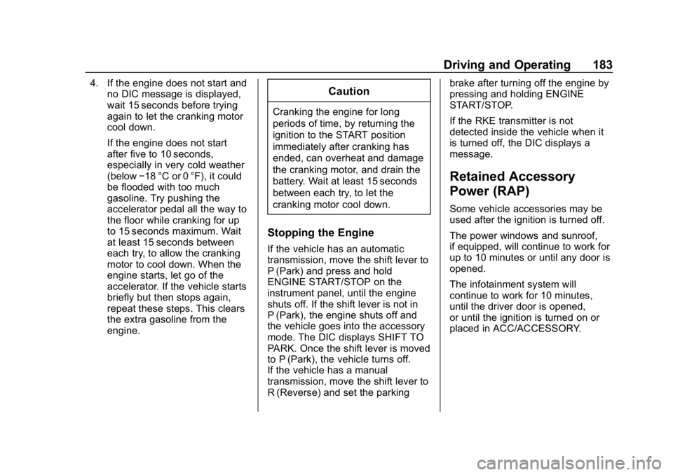 CHEVROLET CORVETTE 2019 Owners Manual Chevrolet Corvette Owner Manual (GMNA-Localizing-U.S./Canada/Mexico-
12032182) - 2019 - crc - 5/8/18
Driving and Operating 183
4. If the engine does not start andno DIC message is displayed,
wait 15 s CHEVROLET CORVETTE 2019 Owners Manual Chevrolet Corvette Owner Manual (GMNA-Localizing-U.S./Canada/Mexico-
12032182) - 2019 - crc - 5/8/18
Driving and Operating 183
4. If the engine does not start andno DIC message is displayed,
wait 15 s