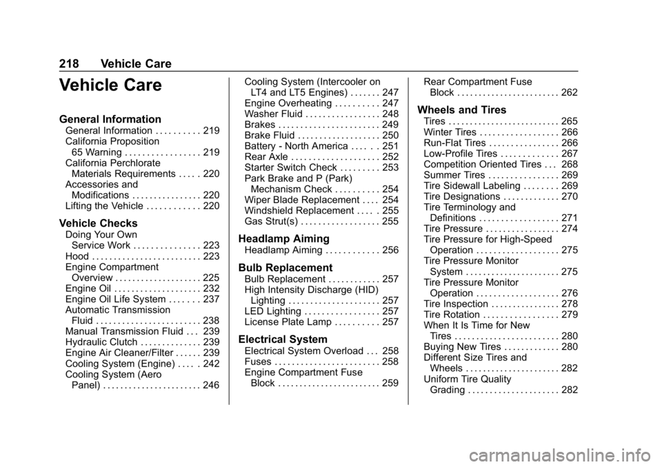 CHEVROLET CORVETTE 2019 Owners Manual Chevrolet Corvette Owner Manual (GMNA-Localizing-U.S./Canada/Mexico-
12032182) - 2019 - crc - 5/8/18
218 Vehicle Care
Vehicle Care
General Information
General Information . . . . . . . . . . 219
Calif CHEVROLET CORVETTE 2019 Owners Manual Chevrolet Corvette Owner Manual (GMNA-Localizing-U.S./Canada/Mexico-
12032182) - 2019 - crc - 5/8/18
218 Vehicle Care
Vehicle Care
General Information
General Information . . . . . . . . . . 219
Calif
