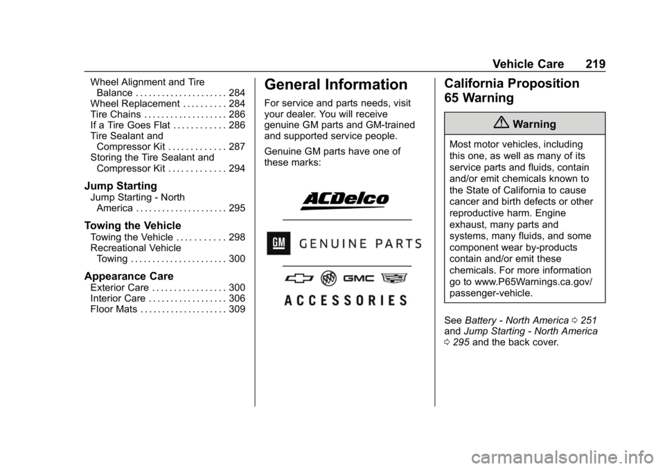 CHEVROLET CORVETTE 2019  Owners Manual Chevrolet Corvette Owner Manual (GMNA-Localizing-U.S./Canada/Mexico-
12032182) - 2019 - crc - 5/8/18
Vehicle Care 219
Wheel Alignment and TireBalance . . . . . . . . . . . . . . . . . . . . . 284
Whee