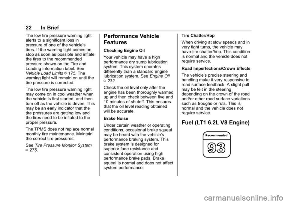 CHEVROLET CORVETTE 2019 Owners Guide Chevrolet Corvette Owner Manual (GMNA-Localizing-U.S./Canada/Mexico-
12032182) - 2019 - crc - 5/8/18
22 In Brief
The low tire pressure warning light
alerts to a significant loss in
pressure of one of CHEVROLET CORVETTE 2019 Owners Guide Chevrolet Corvette Owner Manual (GMNA-Localizing-U.S./Canada/Mexico-
12032182) - 2019 - crc - 5/8/18
22 In Brief
The low tire pressure warning light
alerts to a significant loss in
pressure of one of