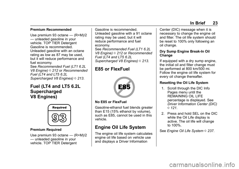 CHEVROLET CORVETTE 2019  Owners Manual Chevrolet Corvette Owner Manual (GMNA-Localizing-U.S./Canada/Mexico-
12032182) - 2019 - crc - 5/8/18
In Brief 23
Premium Recommended
Use premium 93 octane—(R+M)/2
— unleaded gasoline in your
vehic