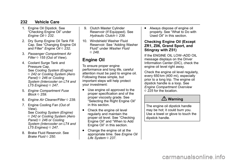 CHEVROLET CORVETTE 2019  Owners Manual Chevrolet Corvette Owner Manual (GMNA-Localizing-U.S./Canada/Mexico-
12032182) - 2019 - crc - 5/8/18
232 Vehicle Care
1. Engine Oil Dipstick. See“Checking Engine Oil” under
Engine Oil 0232.
2. Dry