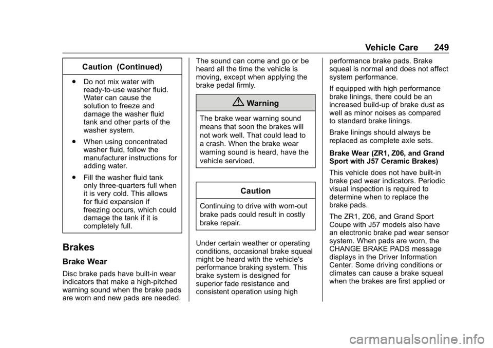 CHEVROLET CORVETTE 2019  Owners Manual Chevrolet Corvette Owner Manual (GMNA-Localizing-U.S./Canada/Mexico-
12032182) - 2019 - crc - 5/8/18
Vehicle Care 249
Caution (Continued)
.Do not mix water with
ready-to-use washer fluid.
Water can ca