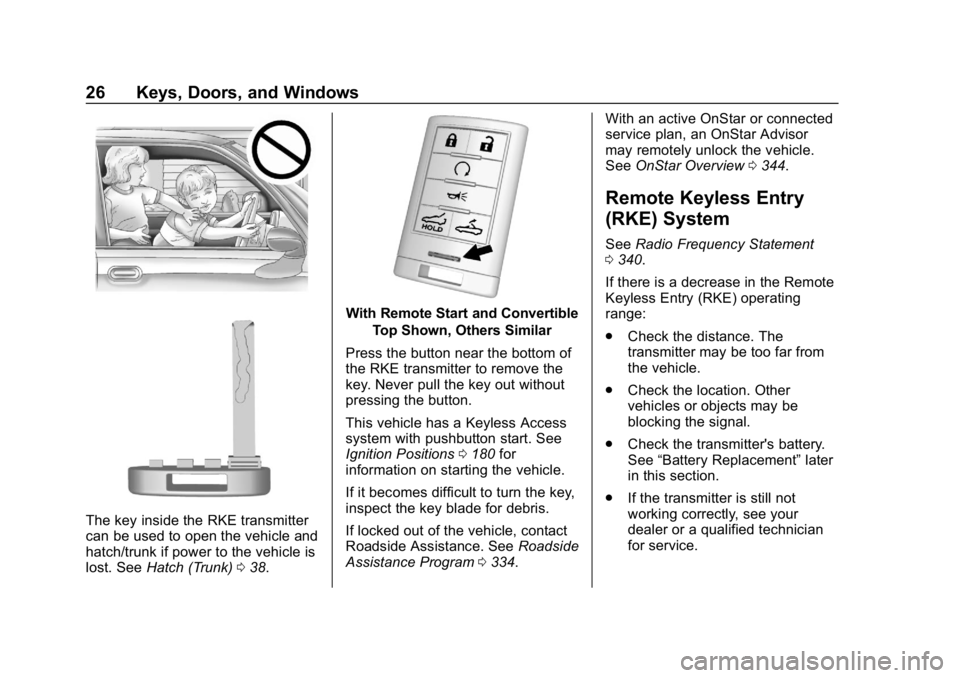 CHEVROLET CORVETTE 2019 Owners Guide Chevrolet Corvette Owner Manual (GMNA-Localizing-U.S./Canada/Mexico-
12032182) - 2019 - crc - 5/8/18
26 Keys, Doors, and Windows
The key inside the RKE transmitter
can be used to open the vehicle and
CHEVROLET CORVETTE 2019 Owners Guide Chevrolet Corvette Owner Manual (GMNA-Localizing-U.S./Canada/Mexico-
12032182) - 2019 - crc - 5/8/18
26 Keys, Doors, and Windows
The key inside the RKE transmitter
can be used to open the vehicle and