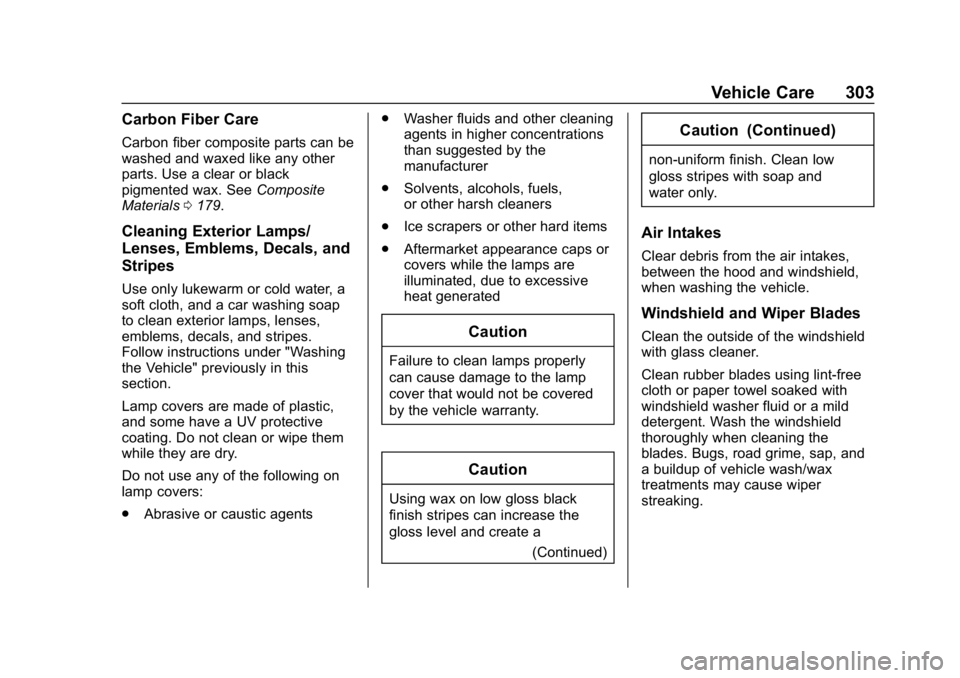 CHEVROLET CORVETTE 2019  Owners Manual Chevrolet Corvette Owner Manual (GMNA-Localizing-U.S./Canada/Mexico-
12032182) - 2019 - crc - 5/8/18
Vehicle Care 303
Carbon Fiber Care
Carbon fiber composite parts can be
washed and waxed like any ot