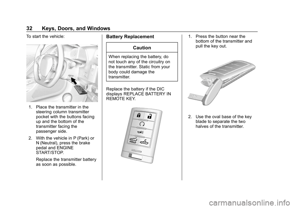 CHEVROLET CORVETTE 2019 Owners Guide Chevrolet Corvette Owner Manual (GMNA-Localizing-U.S./Canada/Mexico-
12032182) - 2019 - crc - 5/8/18
32 Keys, Doors, and Windows
To start the vehicle:
1. Place the transmitter in thesteering column tr CHEVROLET CORVETTE 2019 Owners Guide Chevrolet Corvette Owner Manual (GMNA-Localizing-U.S./Canada/Mexico-
12032182) - 2019 - crc - 5/8/18
32 Keys, Doors, and Windows
To start the vehicle:
1. Place the transmitter in thesteering column tr