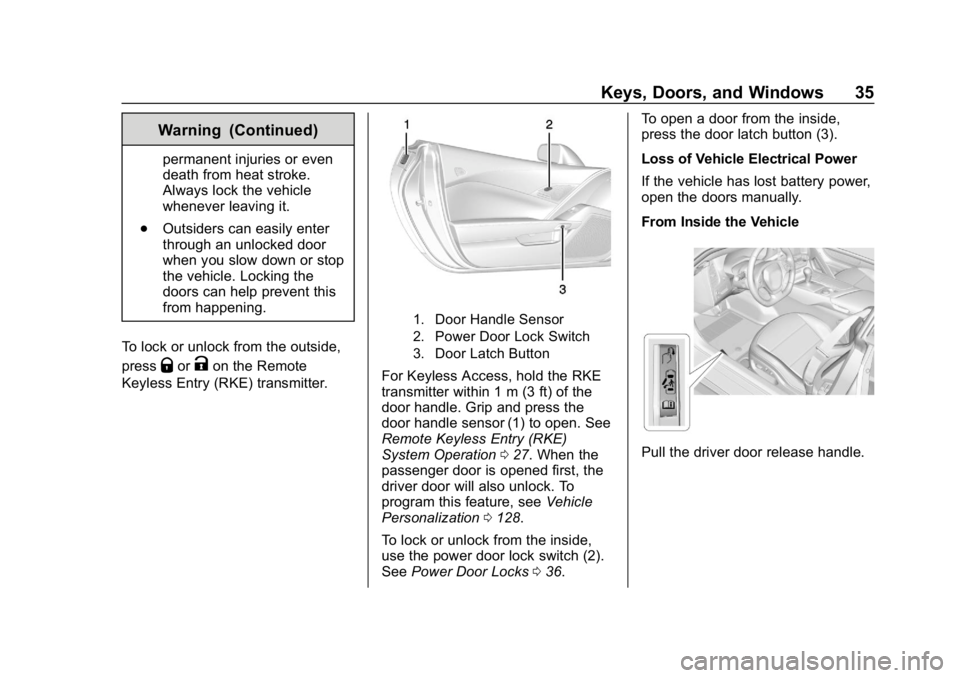 CHEVROLET CORVETTE 2019 Owners Guide Chevrolet Corvette Owner Manual (GMNA-Localizing-U.S./Canada/Mexico-
12032182) - 2019 - crc - 5/8/18
Keys, Doors, and Windows 35
Warning (Continued)
permanent injuries or even
death from heat stroke.
CHEVROLET CORVETTE 2019 Owners Guide Chevrolet Corvette Owner Manual (GMNA-Localizing-U.S./Canada/Mexico-
12032182) - 2019 - crc - 5/8/18
Keys, Doors, and Windows 35
Warning (Continued)
permanent injuries or even
death from heat stroke.
