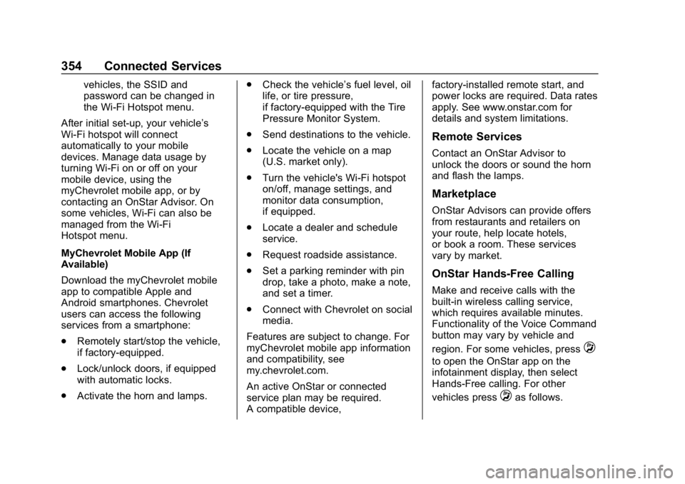 CHEVROLET CORVETTE 2019 Owners Manual Chevrolet Corvette Owner Manual (GMNA-Localizing-U.S./Canada/Mexico-
12032182) - 2019 - crc - 5/8/18
354 Connected Services
vehicles, the SSID and
password can be changed in
the Wi-Fi Hotspot menu.
Af CHEVROLET CORVETTE 2019 Owners Manual Chevrolet Corvette Owner Manual (GMNA-Localizing-U.S./Canada/Mexico-
12032182) - 2019 - crc - 5/8/18
354 Connected Services
vehicles, the SSID and
password can be changed in
the Wi-Fi Hotspot menu.
Af